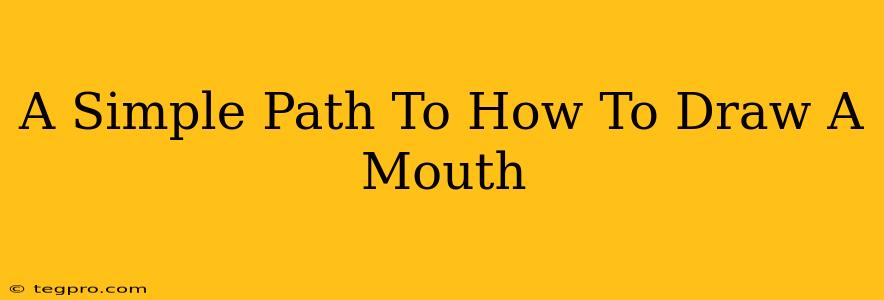 A Simple Path To How To Draw A Mouth