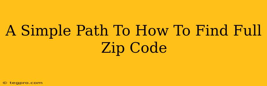 A Simple Path To How To Find Full Zip Code