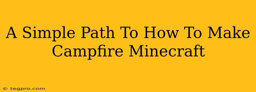 A Simple Path To How To Make Campfire Minecraft