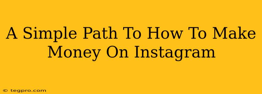 A Simple Path To How To Make Money On Instagram