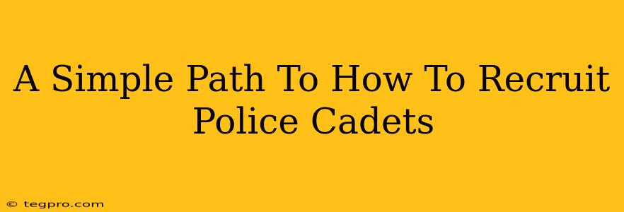 A Simple Path To How To Recruit Police Cadets