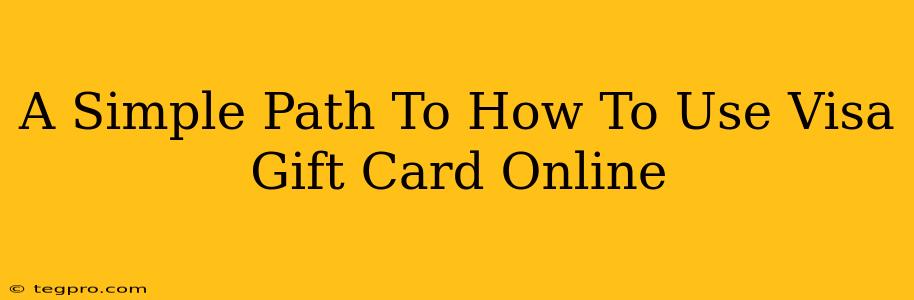 A Simple Path To How To Use Visa Gift Card Online