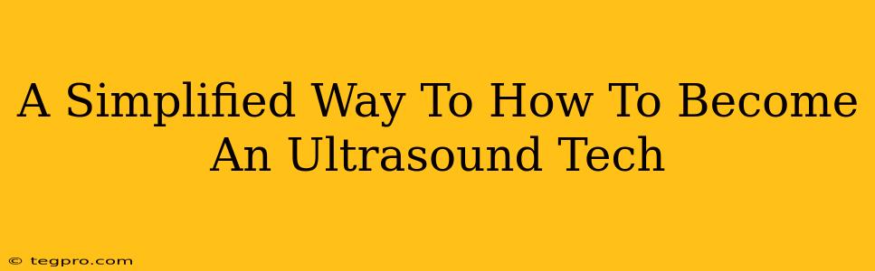 A Simplified Way To How To Become An Ultrasound Tech