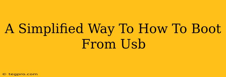 A Simplified Way To How To Boot From Usb