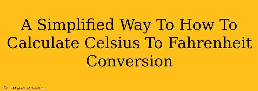 A Simplified Way To How To Calculate Celsius To Fahrenheit Conversion