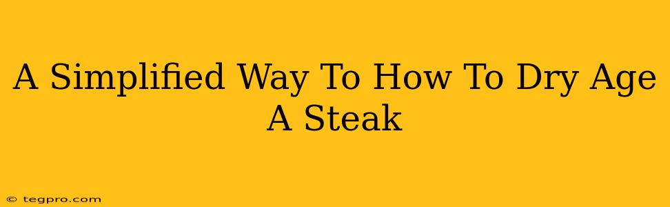 A Simplified Way To How To Dry Age A Steak