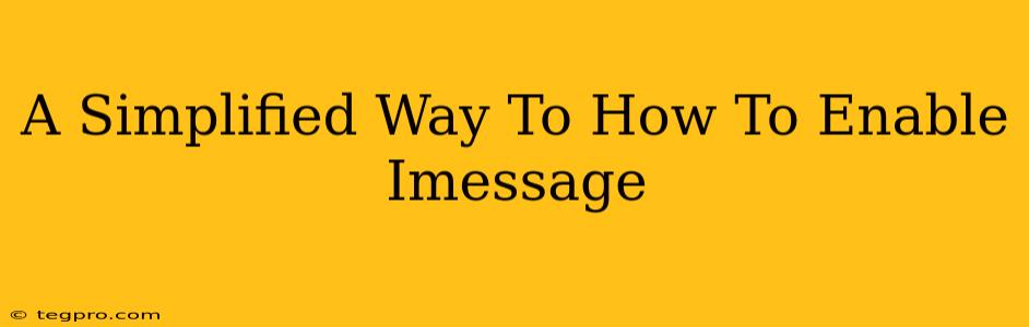 A Simplified Way To How To Enable Imessage