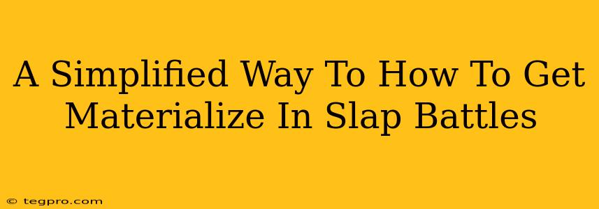 A Simplified Way To How To Get Materialize In Slap Battles