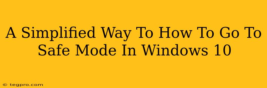 A Simplified Way To How To Go To Safe Mode In Windows 10