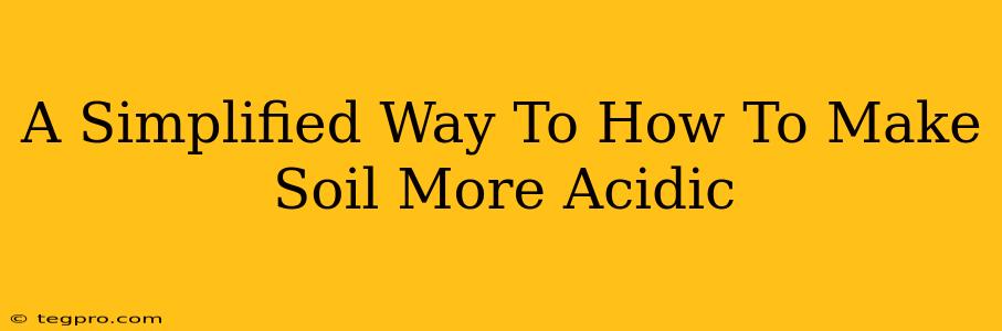 A Simplified Way To How To Make Soil More Acidic