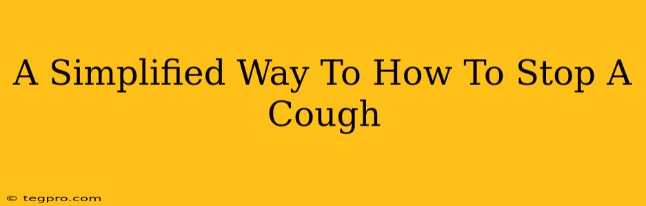 A Simplified Way To How To Stop A Cough