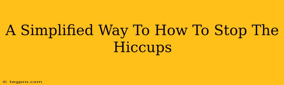 A Simplified Way To How To Stop The Hiccups