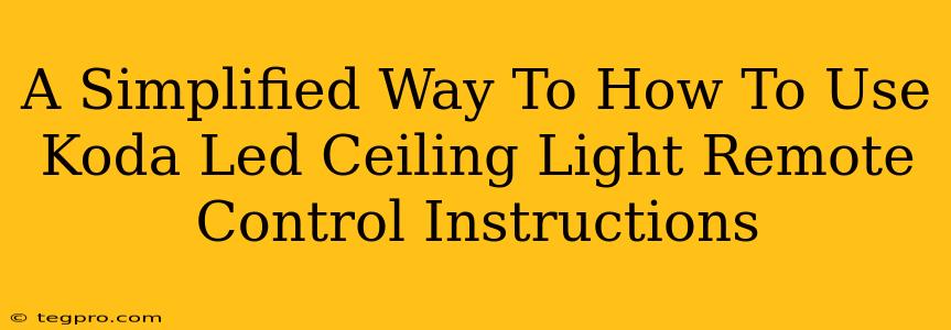 A Simplified Way To How To Use Koda Led Ceiling Light Remote Control Instructions