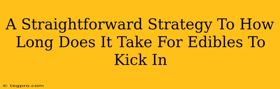 A Straightforward Strategy To How Long Does It Take For Edibles To Kick In
