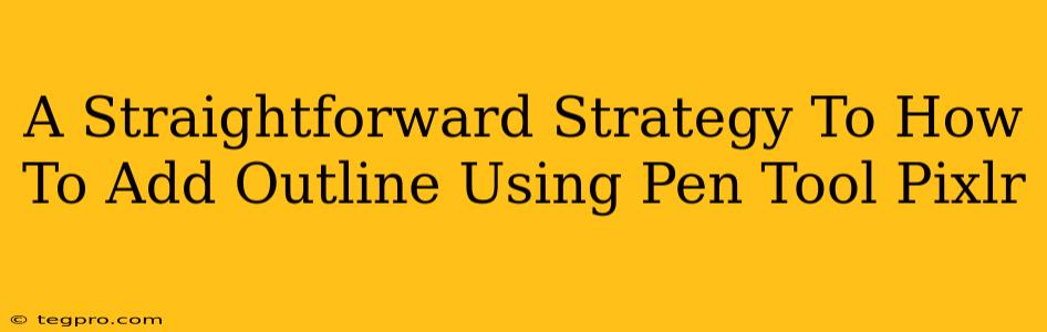 A Straightforward Strategy To How To Add Outline Using Pen Tool Pixlr