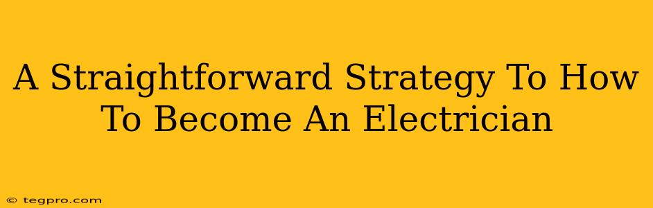 A Straightforward Strategy To How To Become An Electrician