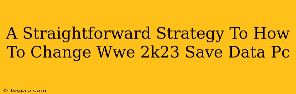 A Straightforward Strategy To How To Change Wwe 2k23 Save Data Pc