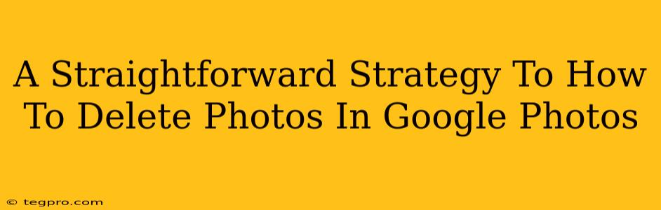 A Straightforward Strategy To How To Delete Photos In Google Photos