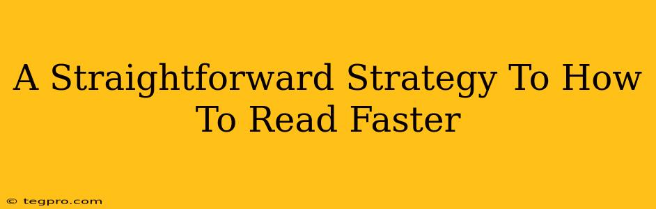 A Straightforward Strategy To How To Read Faster