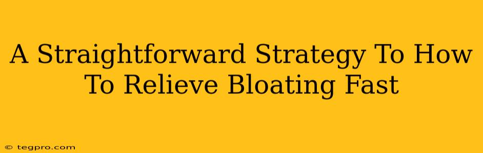 A Straightforward Strategy To How To Relieve Bloating Fast