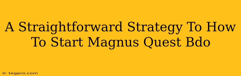 A Straightforward Strategy To How To Start Magnus Quest Bdo