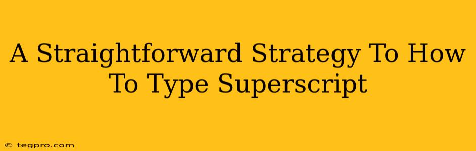 A Straightforward Strategy To How To Type Superscript