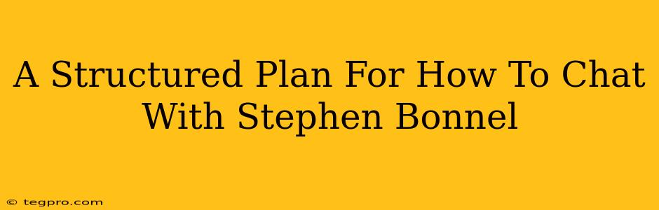 A Structured Plan For How To Chat With Stephen Bonnel