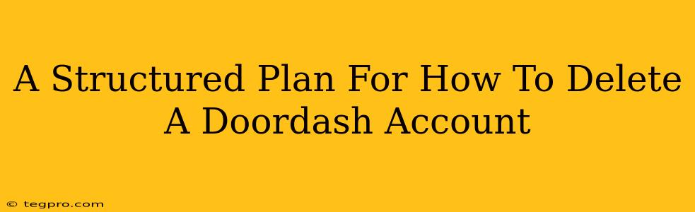 A Structured Plan For How To Delete A Doordash Account