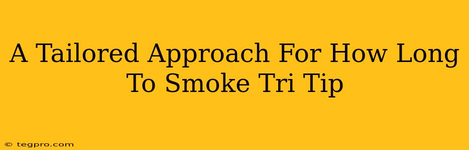 A Tailored Approach For How Long To Smoke Tri Tip