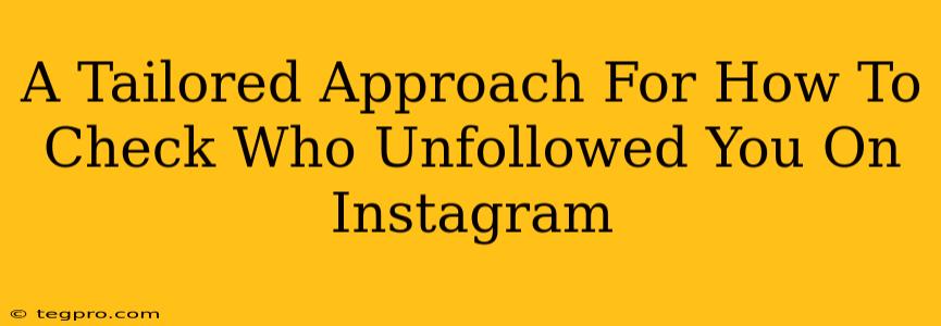 A Tailored Approach For How To Check Who Unfollowed You On Instagram