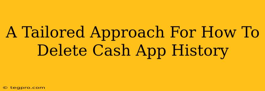 A Tailored Approach For How To Delete Cash App History