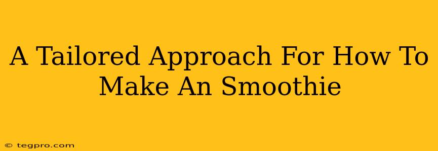 A Tailored Approach For How To Make An Smoothie