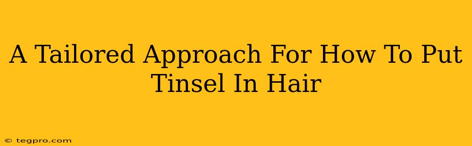 A Tailored Approach For How To Put Tinsel In Hair