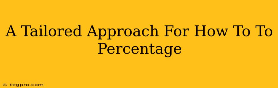 A Tailored Approach For How To To Percentage