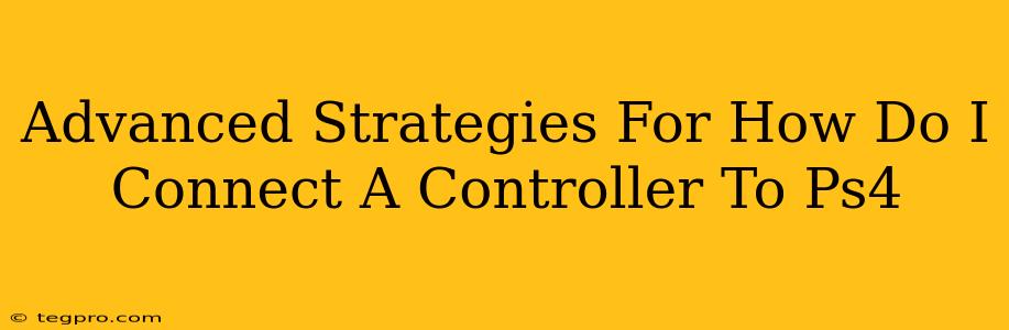 Advanced Strategies For How Do I Connect A Controller To Ps4