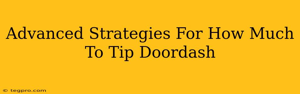 Advanced Strategies For How Much To Tip Doordash