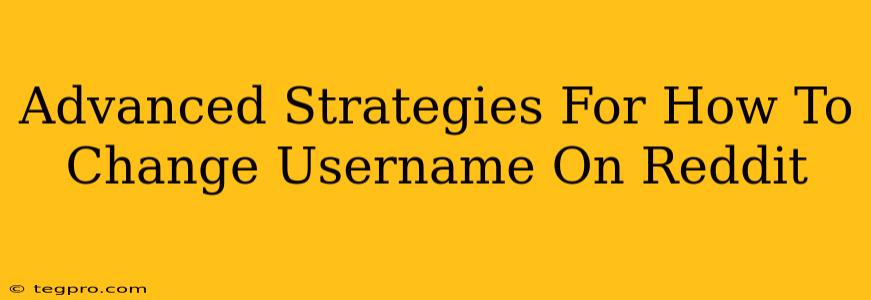 Advanced Strategies For How To Change Username On Reddit