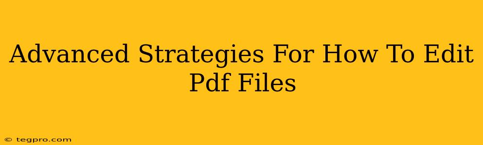 Advanced Strategies For How To Edit Pdf Files
