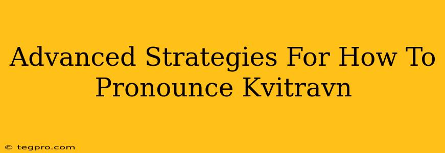 Advanced Strategies For How To Pronounce Kvitravn