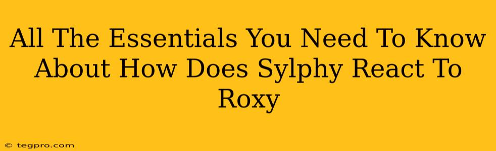 All The Essentials You Need To Know About How Does Sylphy React To Roxy