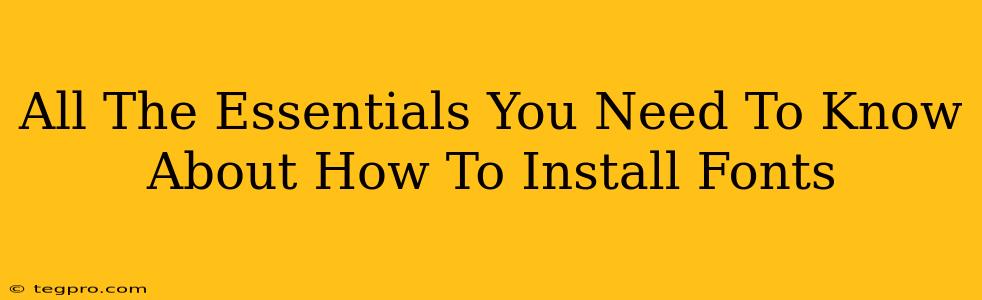 All The Essentials You Need To Know About How To Install Fonts