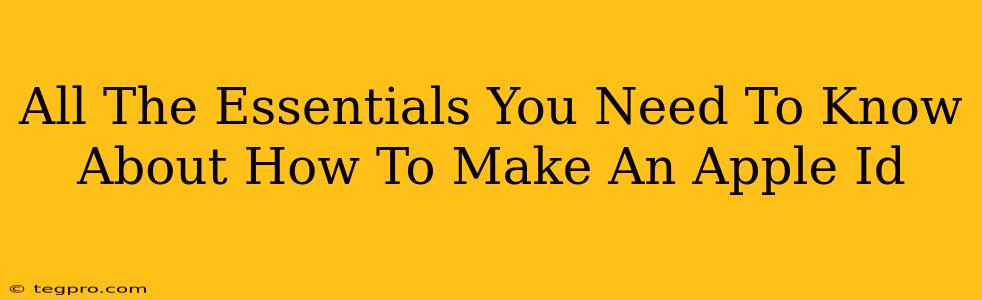 All The Essentials You Need To Know About How To Make An Apple Id