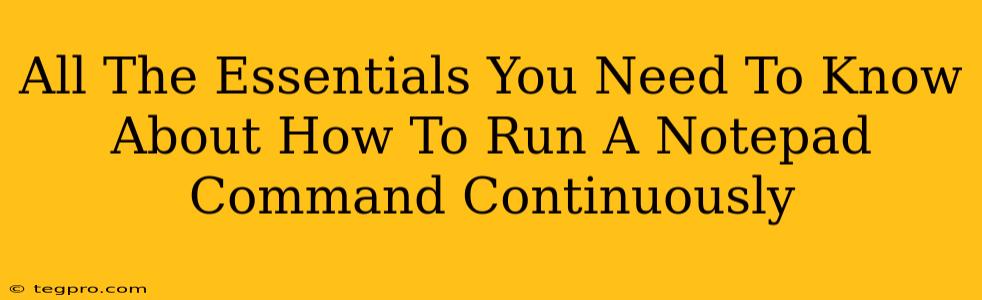 All The Essentials You Need To Know About How To Run A Notepad Command Continuously