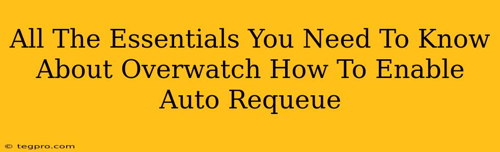 All The Essentials You Need To Know About Overwatch How To Enable Auto Requeue