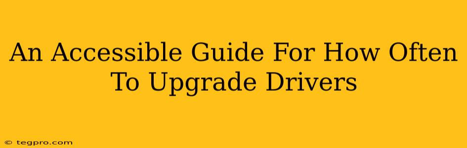 An Accessible Guide For How Often To Upgrade Drivers