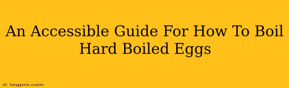 An Accessible Guide For How To Boil Hard Boiled Eggs