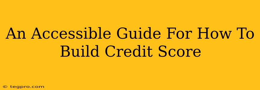 An Accessible Guide For How To Build Credit Score