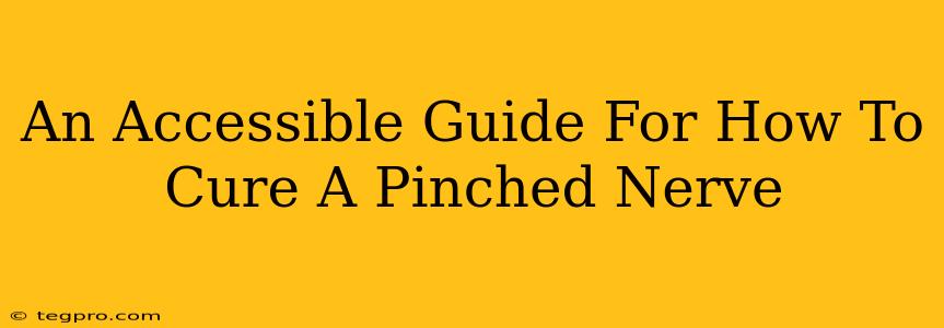 An Accessible Guide For How To Cure A Pinched Nerve