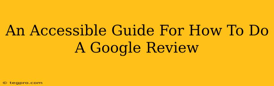 An Accessible Guide For How To Do A Google Review