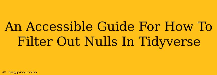 An Accessible Guide For How To Filter Out Nulls In Tidyverse